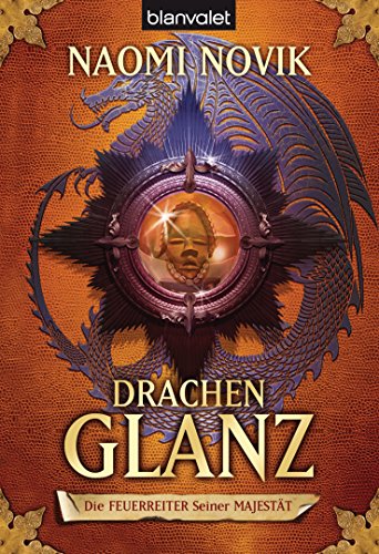 Die Feuerreiter Seiner Majestät 04: Drachenglanz (Feuerreiter-Serie, Band 4) von Blanvalet